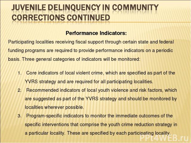 Performance Indicators: Participating localities receiving fiscal support through certain state and federal funding programs are required to provide performance indicators on a periodic basis. Three general categories of indicators will be monitored…