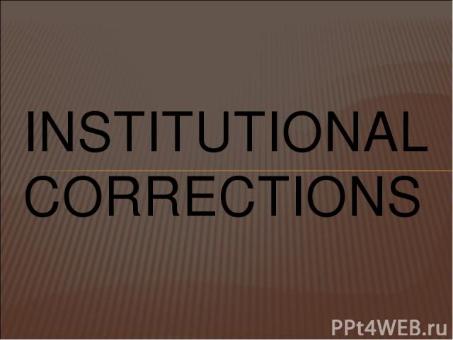 INSTITUTIONAL CORRECTIONS