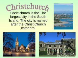 Christchurch is the The largest city in the South Island. The city is named afte
