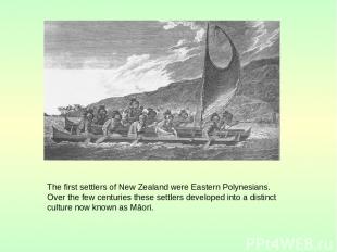 The first settlers of New Zealand were Eastern Polynesians. Over the few centuri