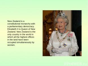 New Zealand is a constitutional monarchy with a parliamentary democracy. Elizabe