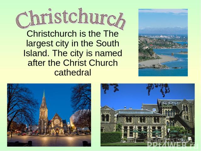 Christchurch is the The largest city in the South Island. The city is named after the Christ Church cathedral Museum
