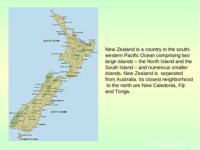 New Zealand is a country in the south-western Pacific Ocean comprising two large islands – the North Island and the South Island – and numerous smaller islands. New Zealand is separated from Australia. Its closest neighborhood to the north are New C…