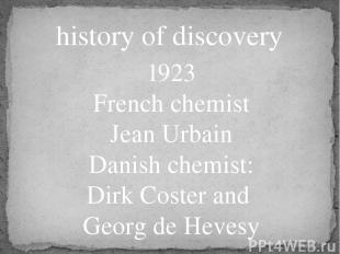 history of discovery 1923 French chemist Jean Urbain Danish chemist: Dirk Coster
