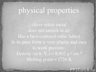 physical properties silver-white metal does not tarnish in air Has a face-center