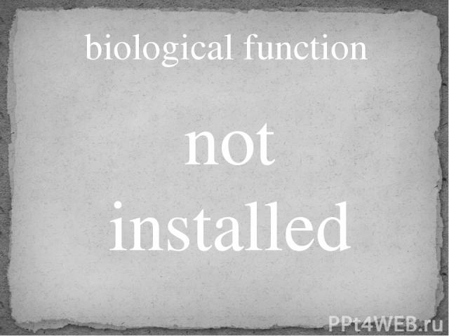 biological function not installed