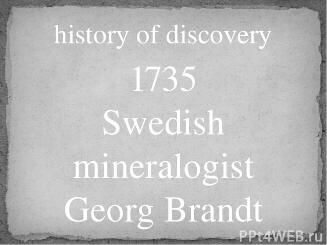 history of discovery 1735 Swedish mineralogist Georg Brandt