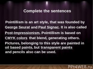 Pointillism is an art style, that was founded by George Seurat and Paul Signac.
