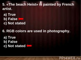 5. «The beach Heist» is painted by French artist. True False Not stated 6. RGB c