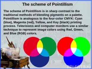 The scheme of Pointillism is in sharp contrast to the traditional methods of ble