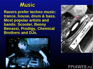 Ravers prefer techno music: trance, house, drum & bass. Most popular artists and