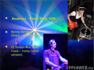 Beattraax – Beach Party 2009 Benny Benassi feat. Dhany – Hit my heart Dj Smash f