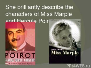 She brilliantly describe the characters of Miss Marple and Hercule Poirot.