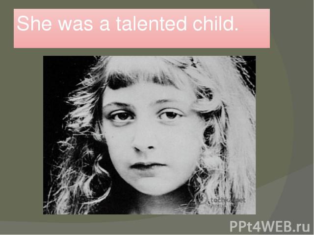 She was a talented child.