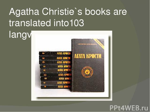 Agatha Christie`s books are translated into103 langviges.