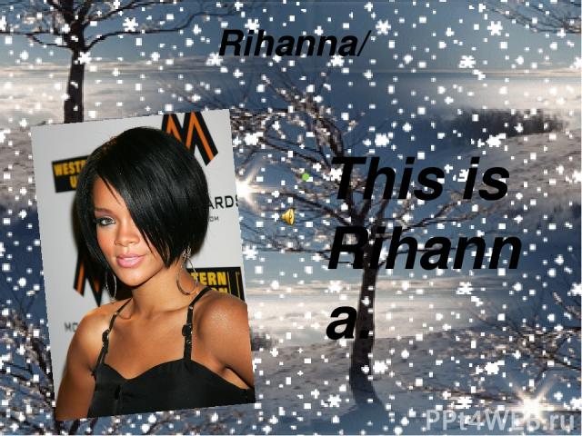 Rihanna/ This is Rihanna.