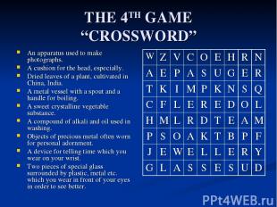 THE 4TH GAME “CROSSWORD” An apparatus used to make photographs. A cushion for th
