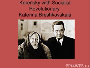 Kerensky with Socialist Revolutionary Katerina Breshkovskaia