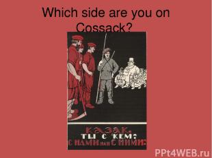 Which side are you on Cossack?