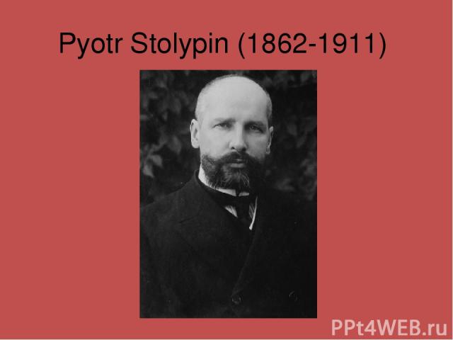 Pyotr Stolypin (1862-1911)