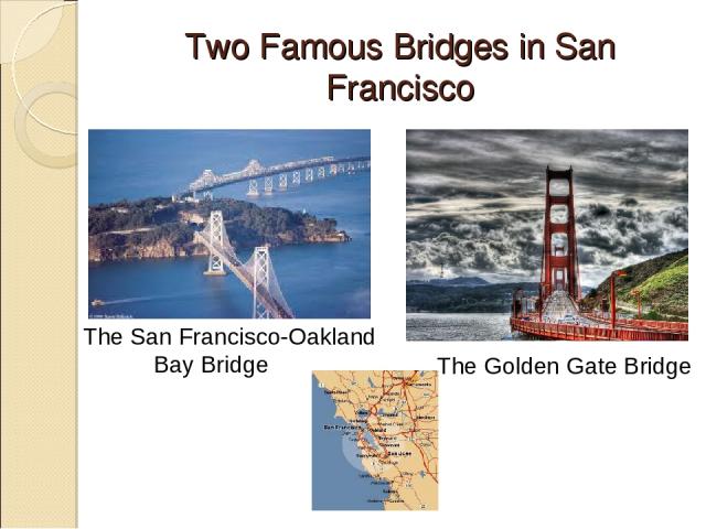 Two Famous Bridges in San Francisco The San Francisco-Oakland Bay Bridge The Golden Gate Bridge