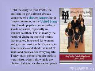 Until the early to mid 1970s, the uniform for girls almost always consisted of a