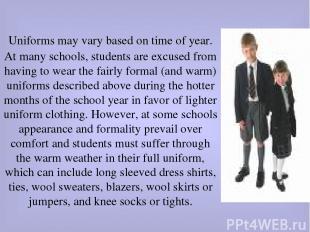 Uniforms may vary based on time of year. At many schools, students are excused f