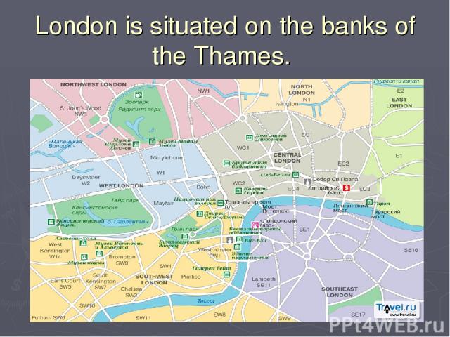 London is situated on the banks of the Thames.