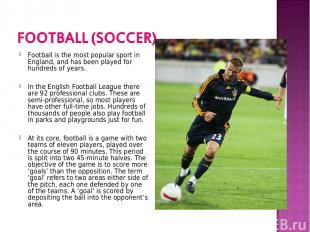Football is the most popular sport in England, and has been played for hundreds
