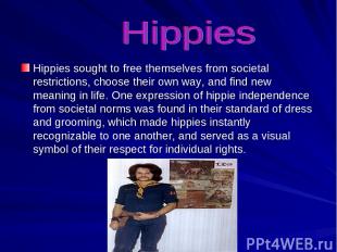 Hippies sought to free themselves from societal restrictions, choose their own w