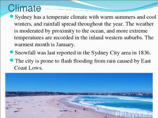 Climate Sydney has a temperate climate with warm summers and cool winters, and r
