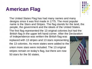 American Flag The United States Flag has had many names and many designs since i