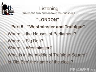 Listening Watch the film and answer the questions “LONDON” . Part 5 - “Westminst
