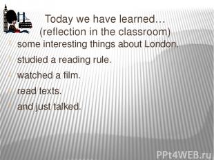 Today we have learned… (reflection in the classroom) some interesting things abo