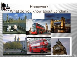 Homework What do you know about London?