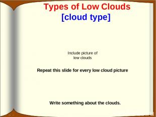 Types of Low Clouds [cloud type] Write something about the clouds. Include pictu
