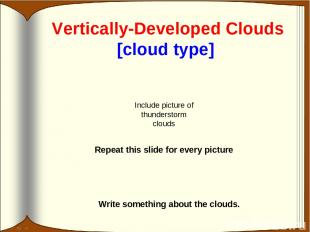 Vertically-Developed Clouds [cloud type] Write something about the clouds. Inclu