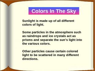 Sunlight is made up of all different colors of light. Some particles in the atmo
