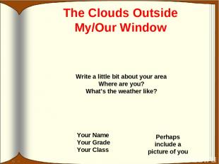 The Clouds Outside My/Our Window Your Name Your Grade Your Class Perhaps include