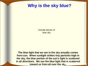 The blue light that we see in the sky actually comes from sun. When sunlight str