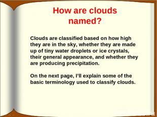 How are clouds named? Clouds are classified based on how high they are in the sk