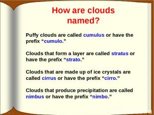 How are clouds named? Puffy clouds are called cumulus or have the prefix “cumulo