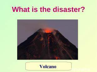 What is the disaster? Volcano