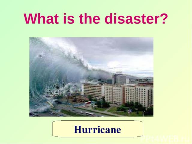 What is the disaster? Hurricane