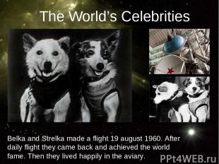 Belka and Strelka made a flight 19 august 1960. After daily flight they came bac