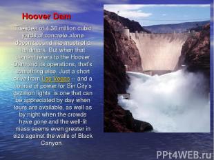 Hoover Dam The idea of 4.36 million cubic yards of concrete alone doesn’t sound