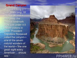Grand Canyon A breathtaking 277 river-miles long, 18 miles wide and a mile deep,