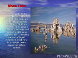 Mono Lake An estimated 760,000 years old, this California landmark has become a