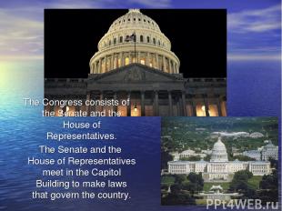 The Congress consists of the Senate and the House of Representatives. The Senate