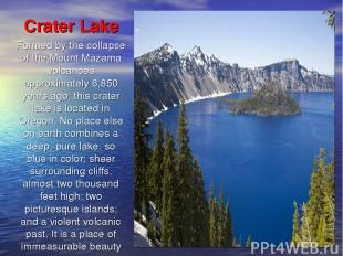 Crater Lake Formed by the collapse of the Mount Mazama volcanoes approximately 6